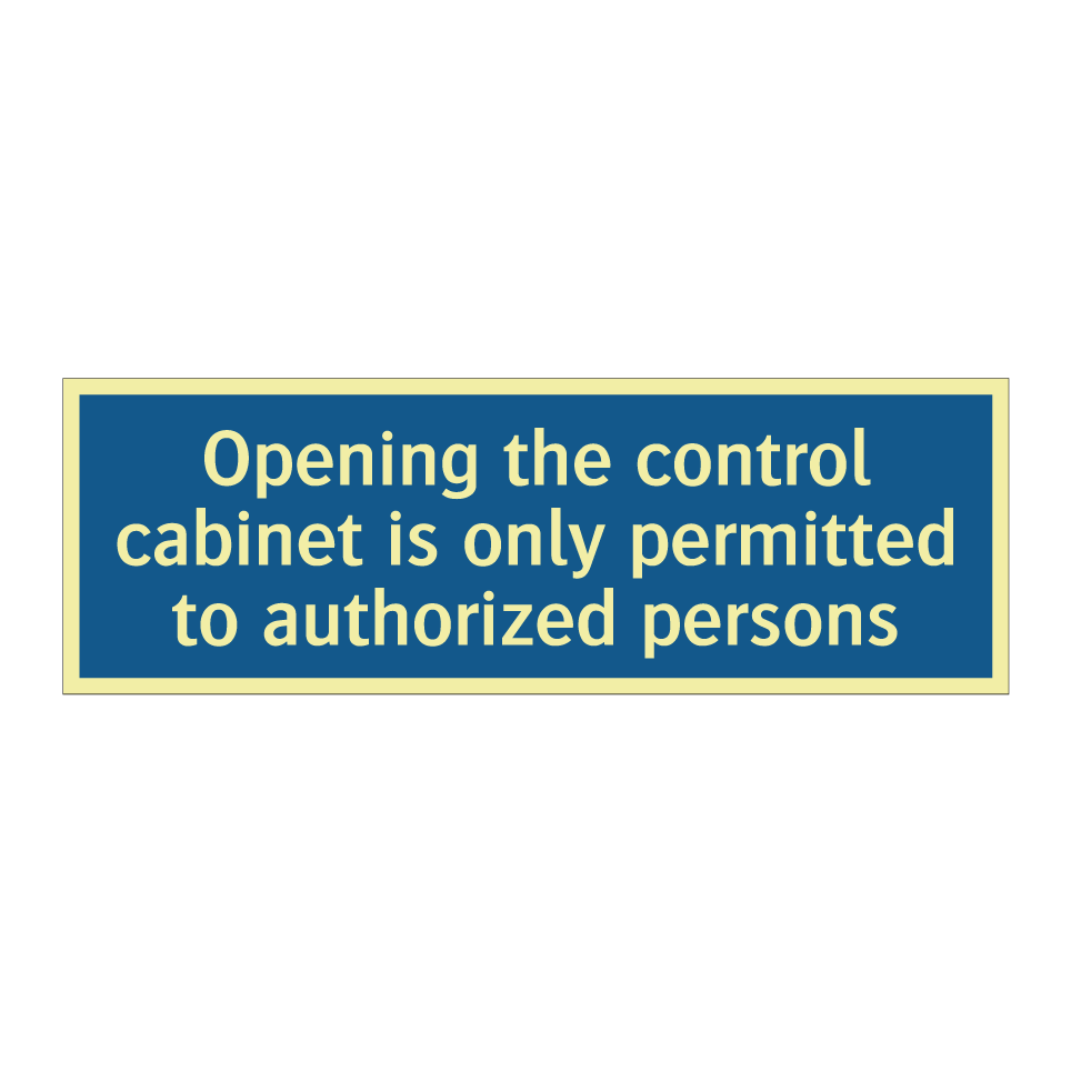 Opening the control cabinet is only permitted to authorized persons