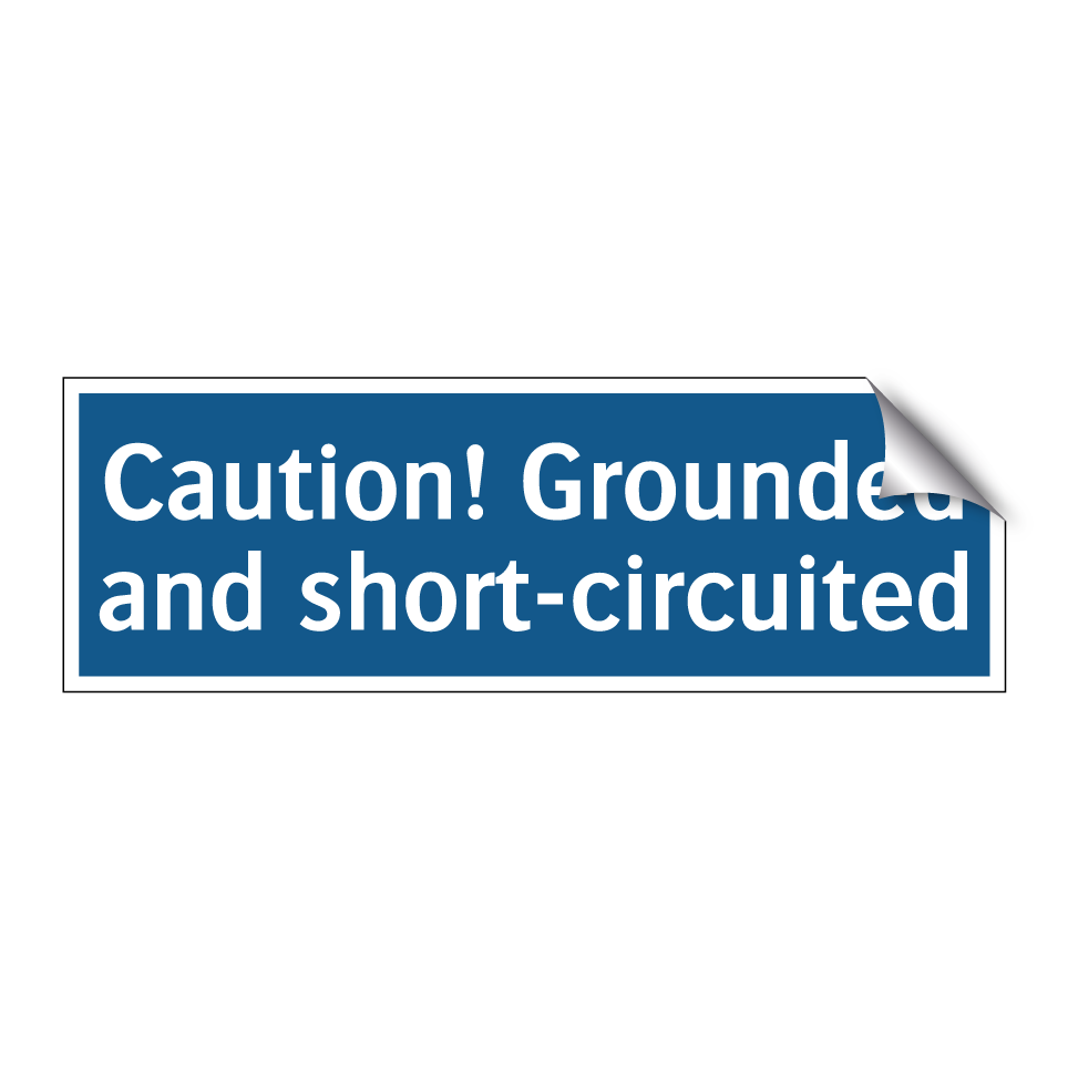 Caution! Grounded and short-circuited