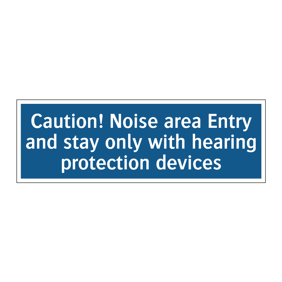 Caution! Noise area Entry and stay only with hearing protection devices