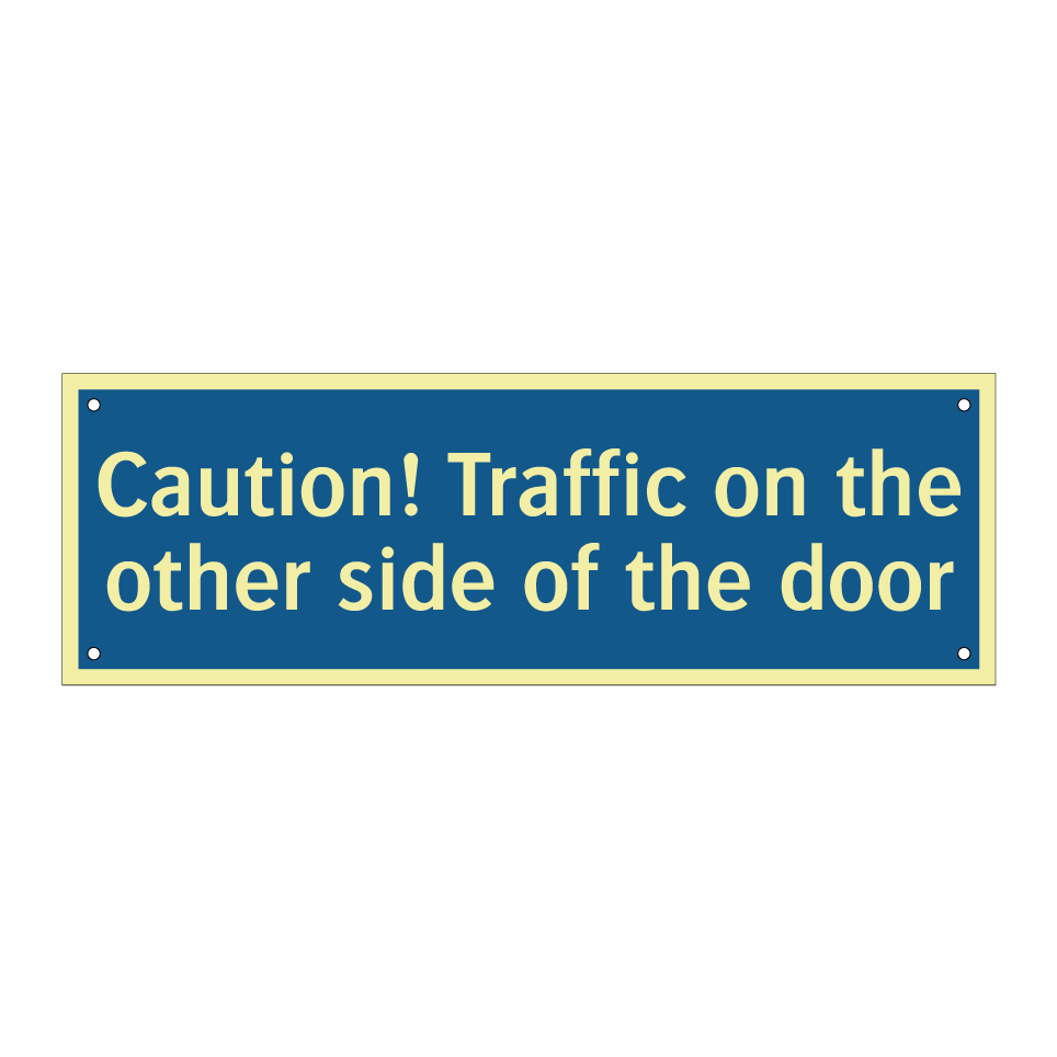Caution! Traffic on the other side of the door