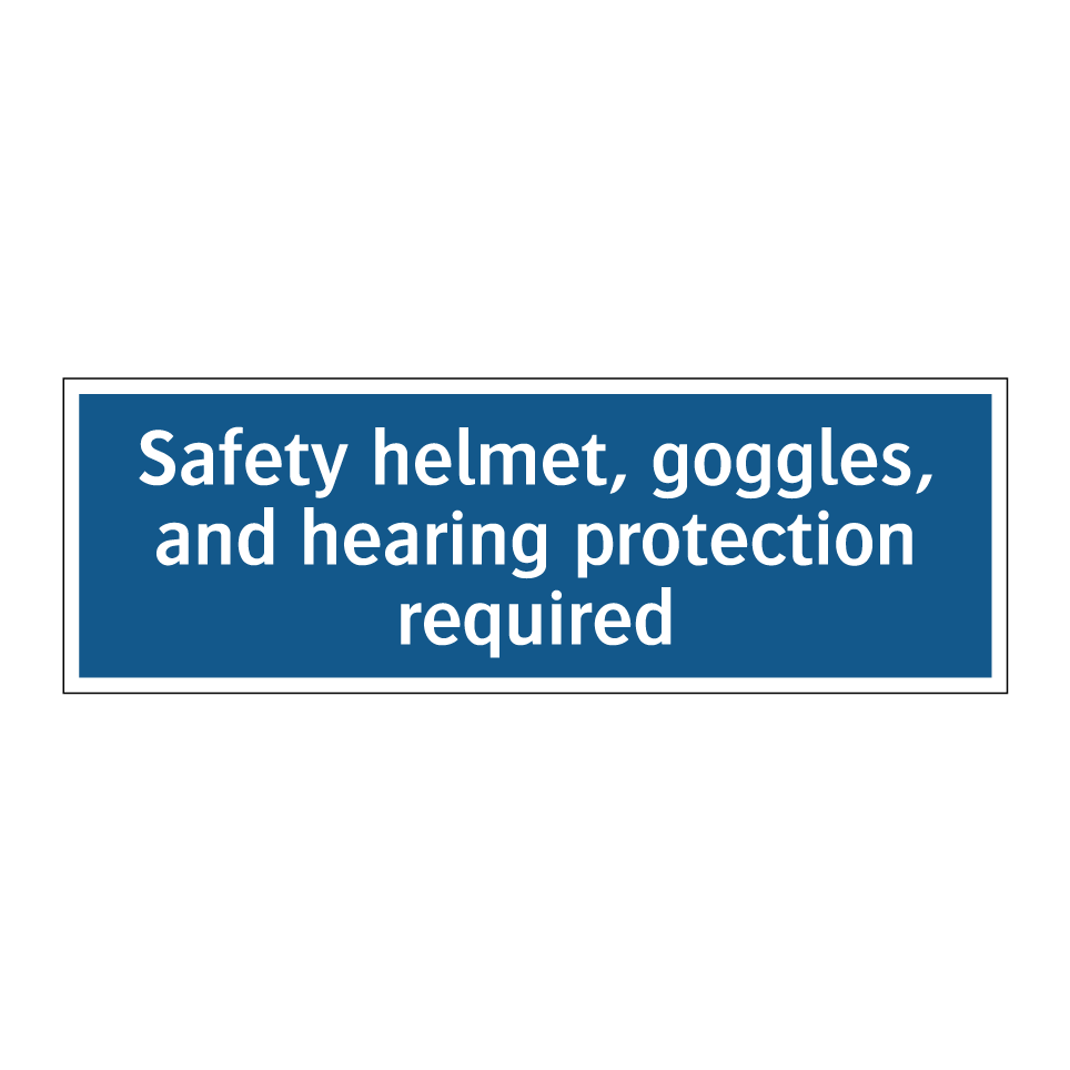 Safety helmet, goggles, and hearing protection required