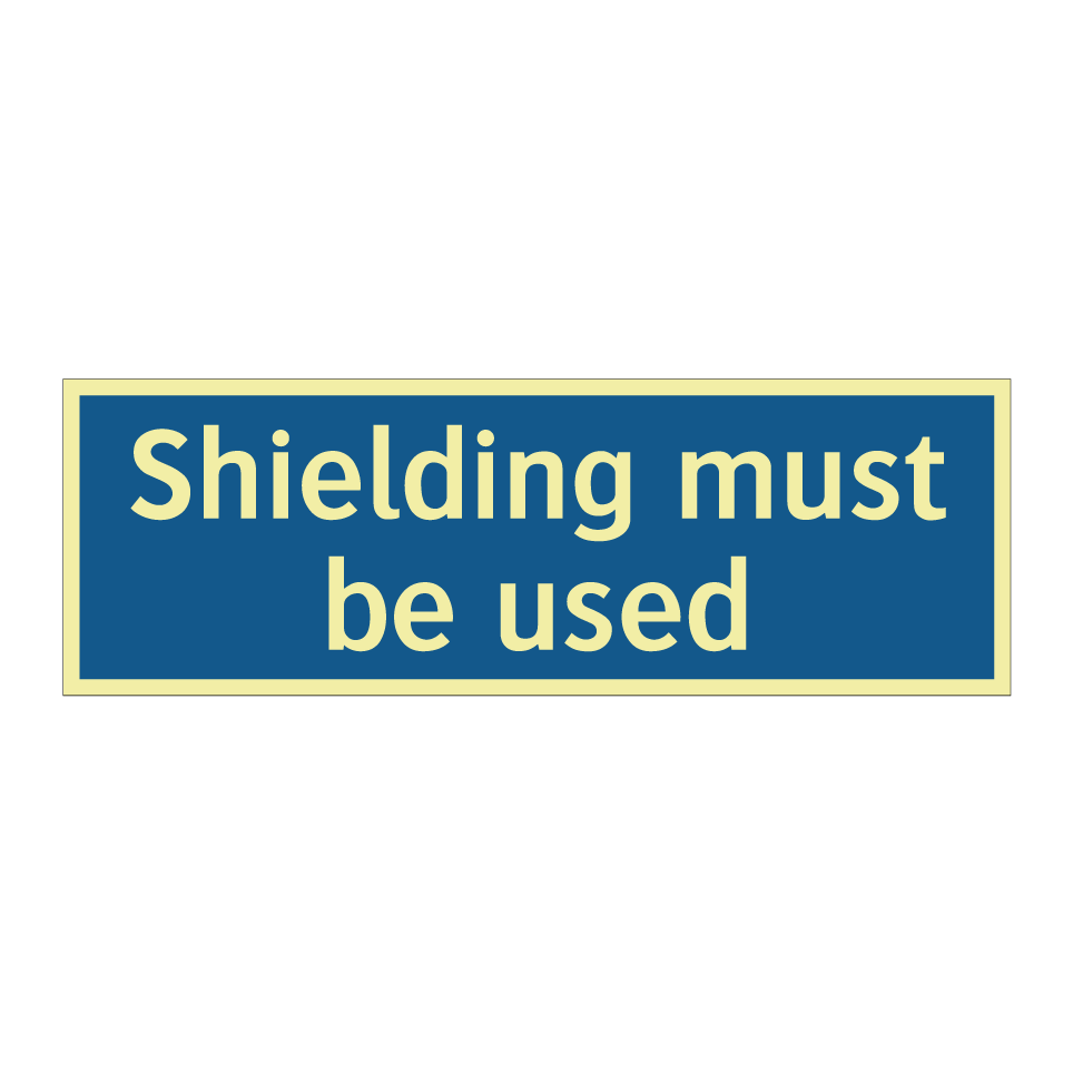 Shielding must be used