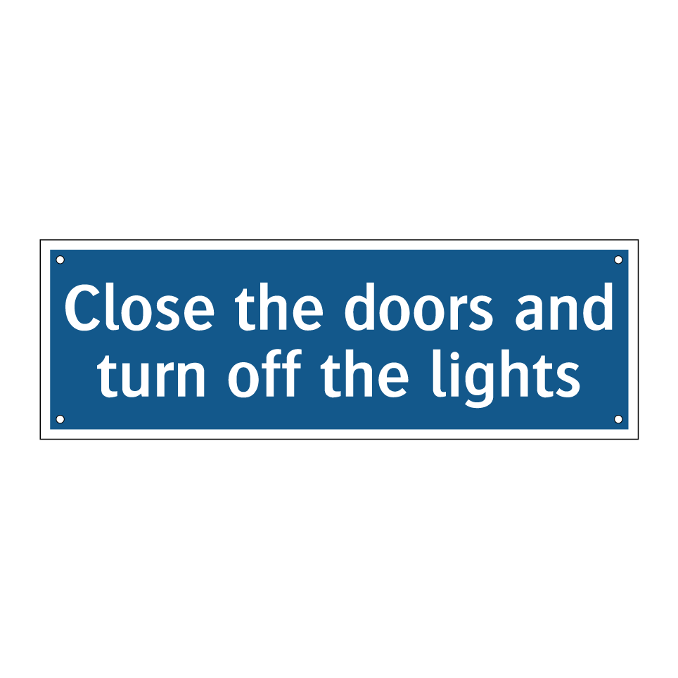 Close the doors and turn off the lights
