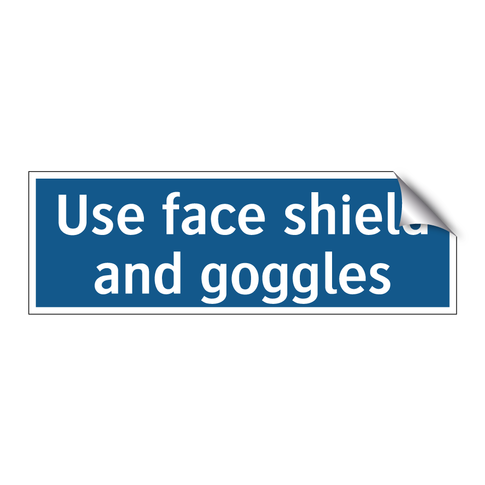 Use face shield and goggles