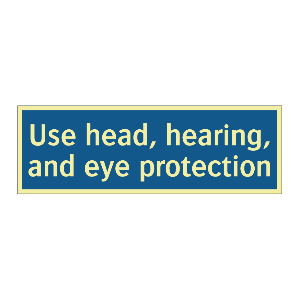 Use head, hearing, and eye protection