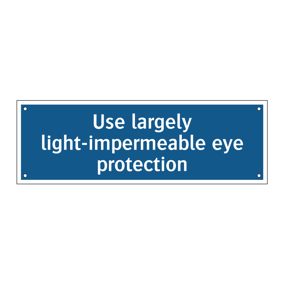 Use largely light-impermeable eye protection