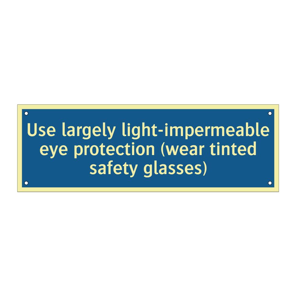 Use largely light-impermeable eye protection (wear tinted safety glasses)