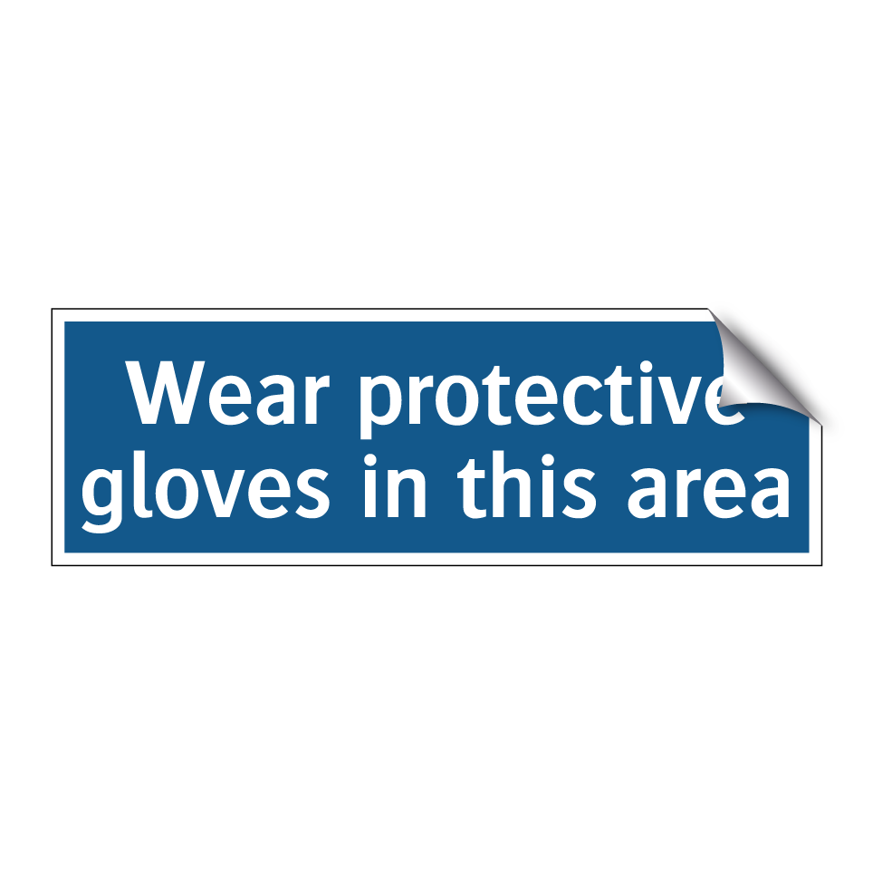 Wear protective gloves in this area