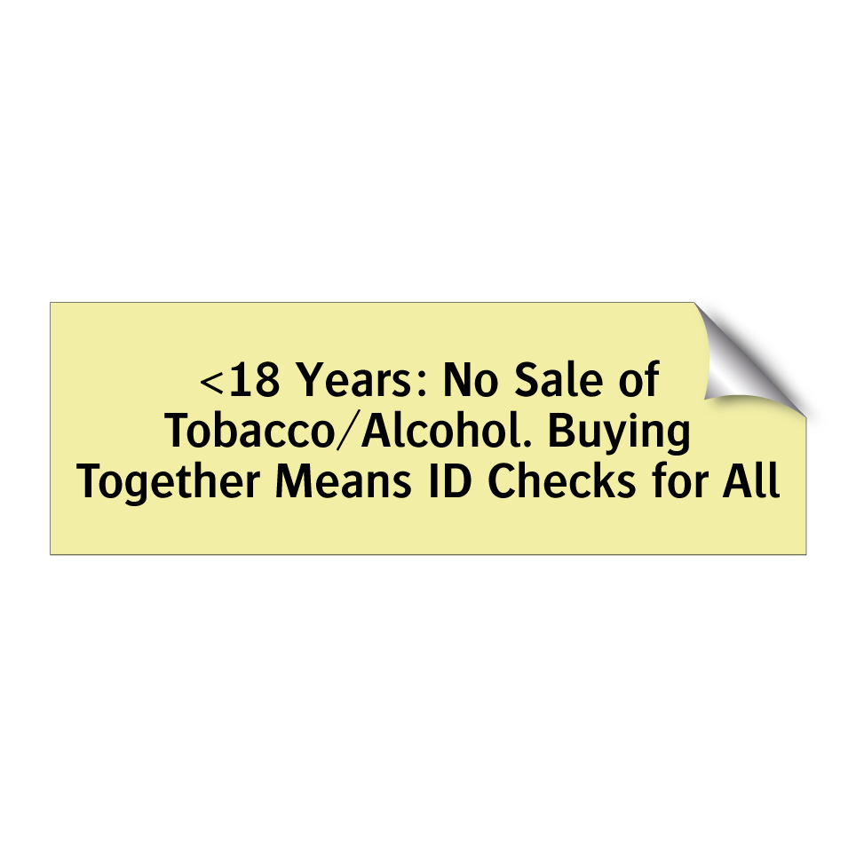 <18 Years: No Sale of Tobacco/Alcohol. Buying Together Means ID Checks for All