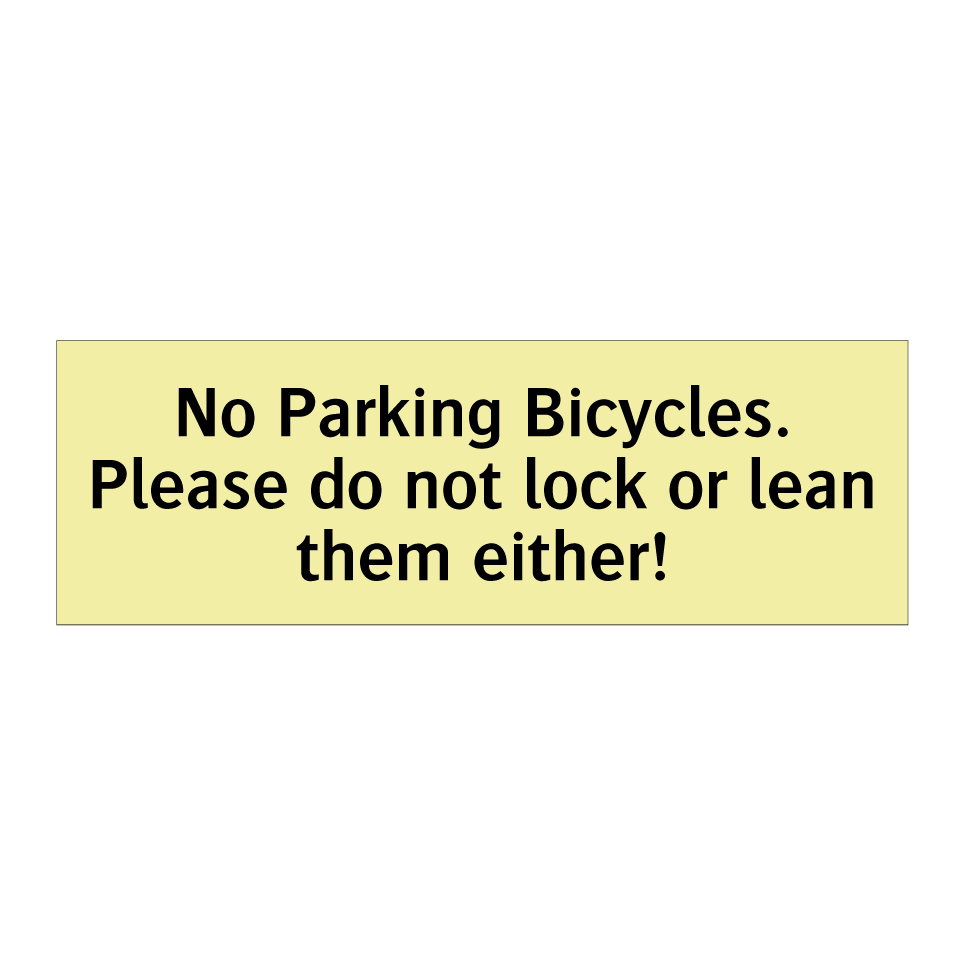 No Parking Bicycles. Please do not lock or lean them either!