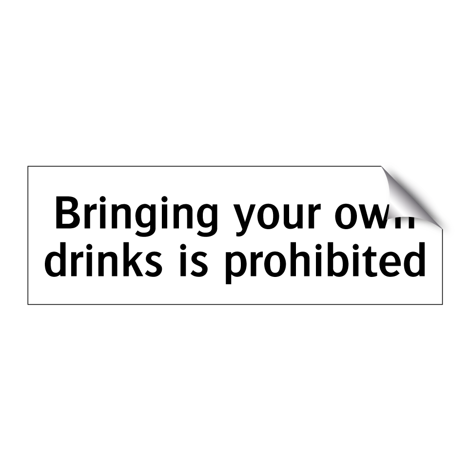 Bringing your own drinks is prohibited