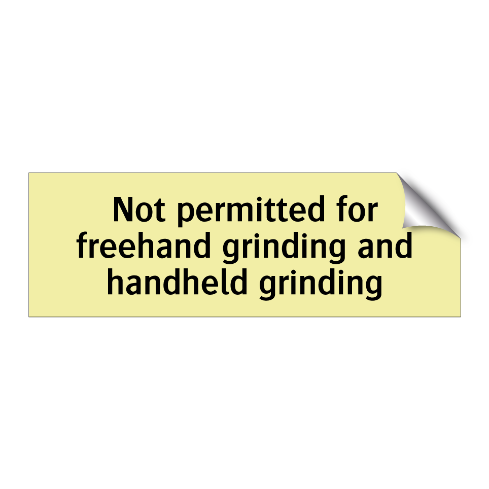 Not permitted for freehand grinding and handheld grinding