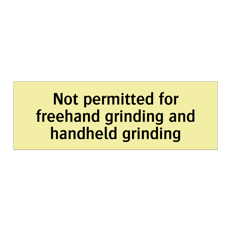Not permitted for freehand grinding and handheld grinding