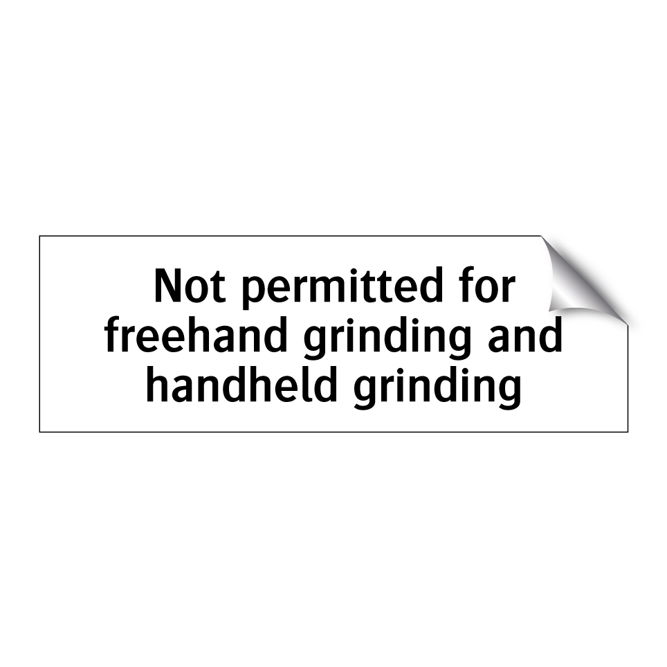 Not permitted for freehand grinding and handheld grinding