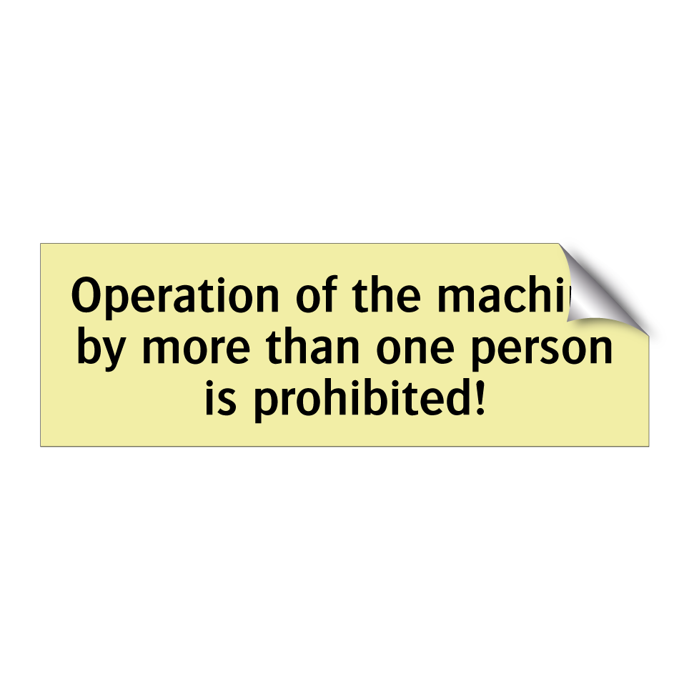 Operation of the machine by more than one person is prohibited!