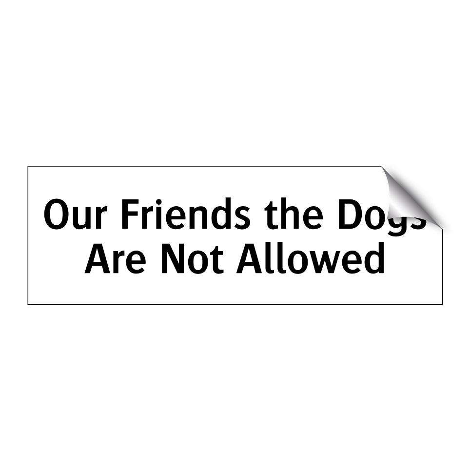 Our Friends the Dogs Are Not Allowed