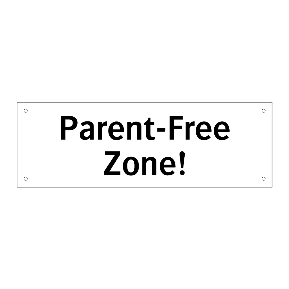 Parent-Free Zone!