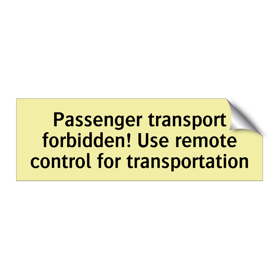 Passenger transport forbidden! Use remote control for transportation
