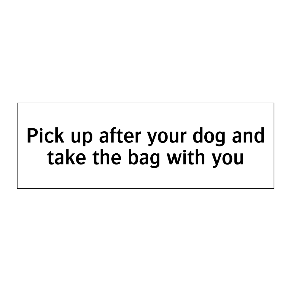 Pick up after your dog and take the bag with you