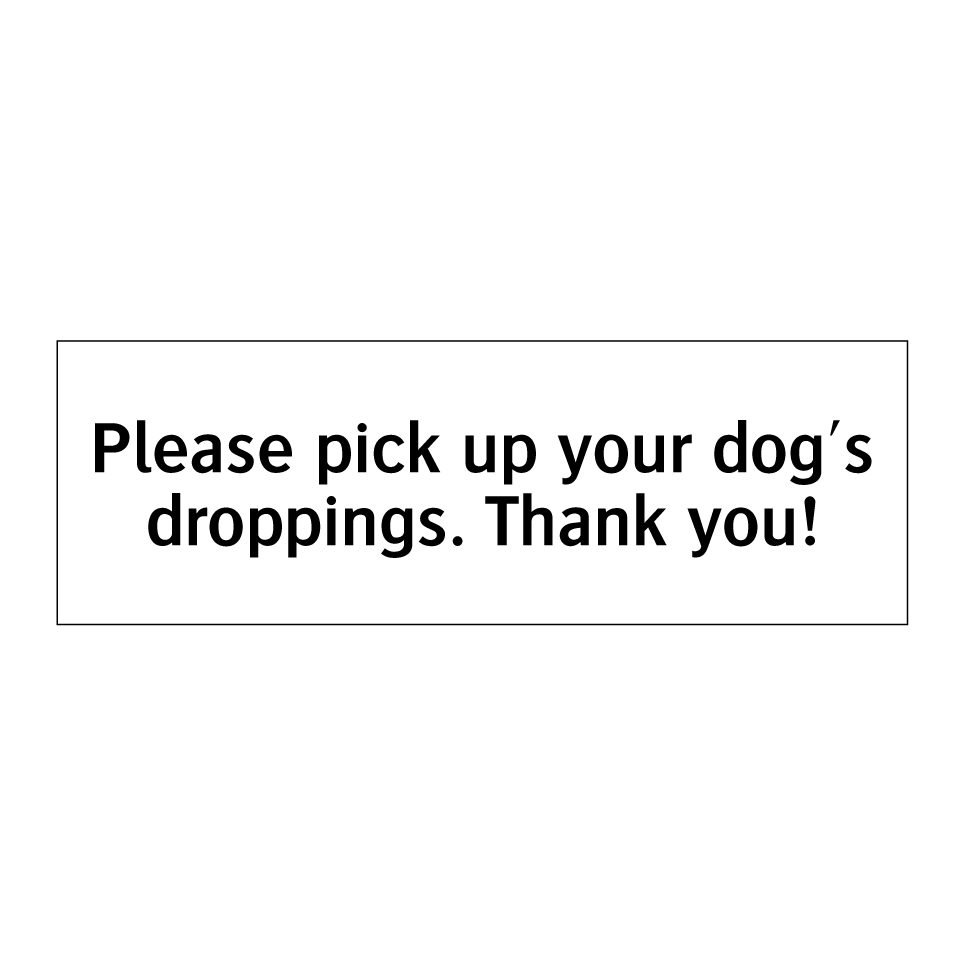 Please pick up your dog's droppings. Thank you!