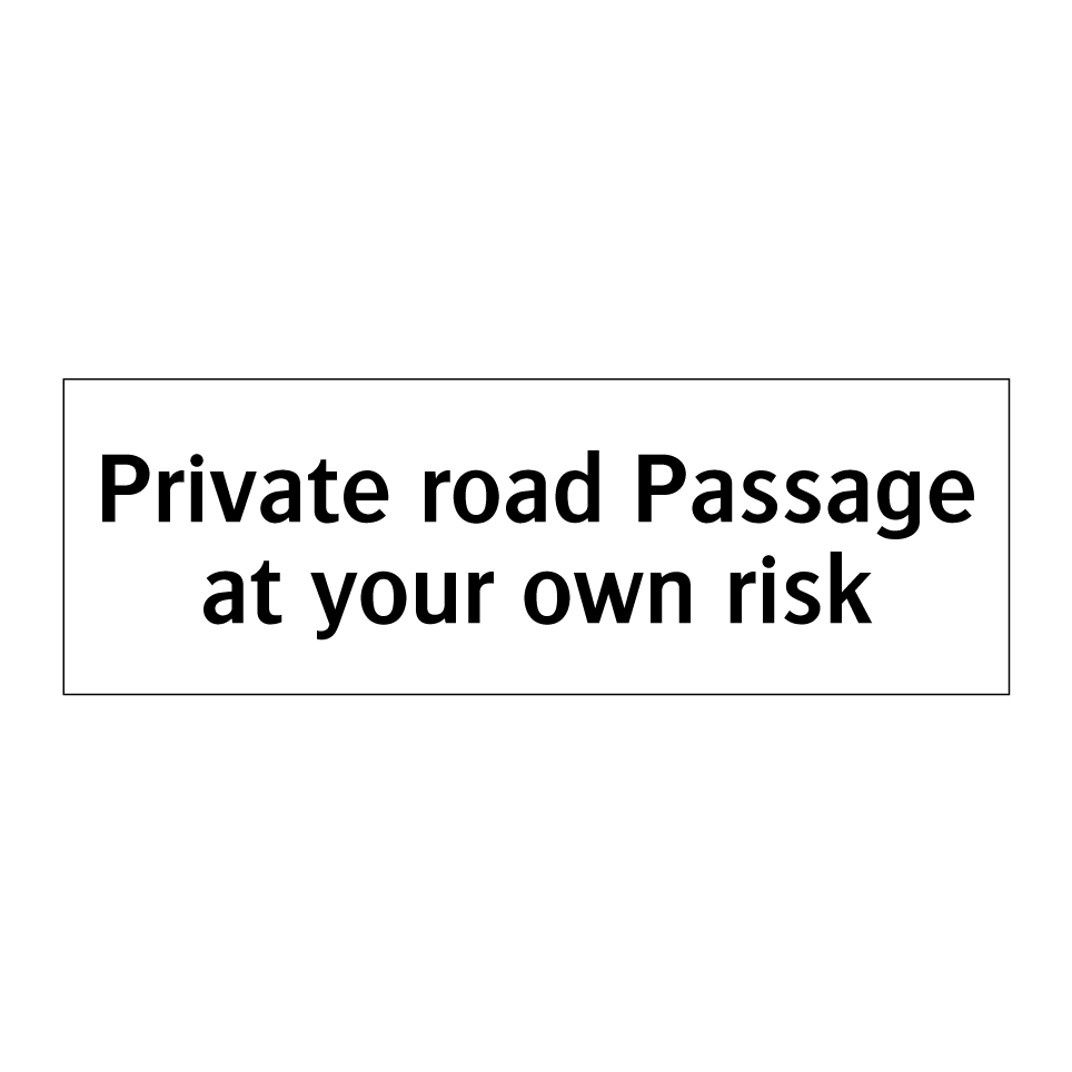 Private road Passage at your own risk