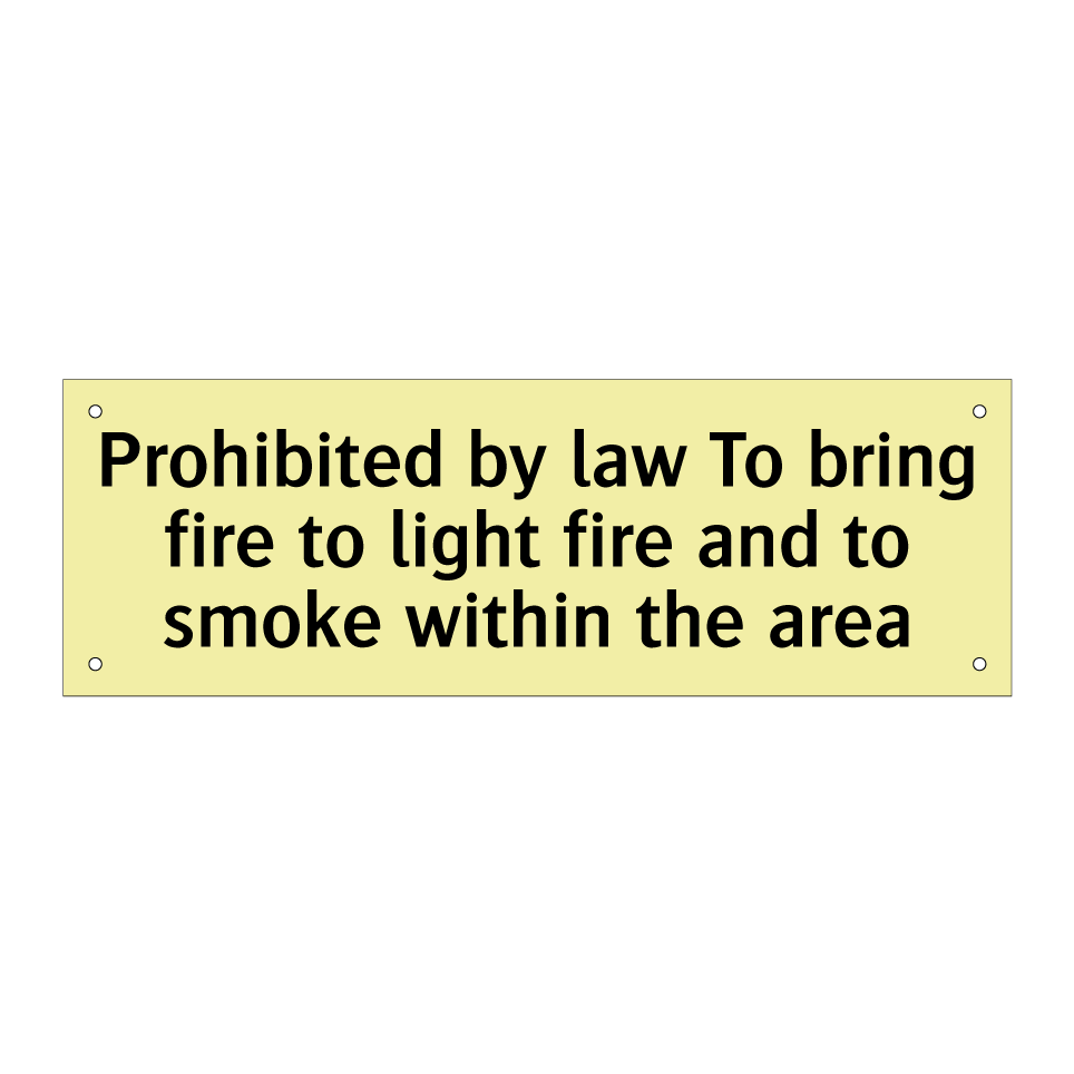 Prohibited by law To bring fire to light fire and to smoke within the area