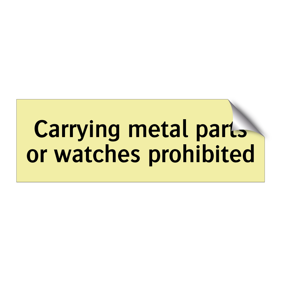 Carrying metal parts or watches prohibited