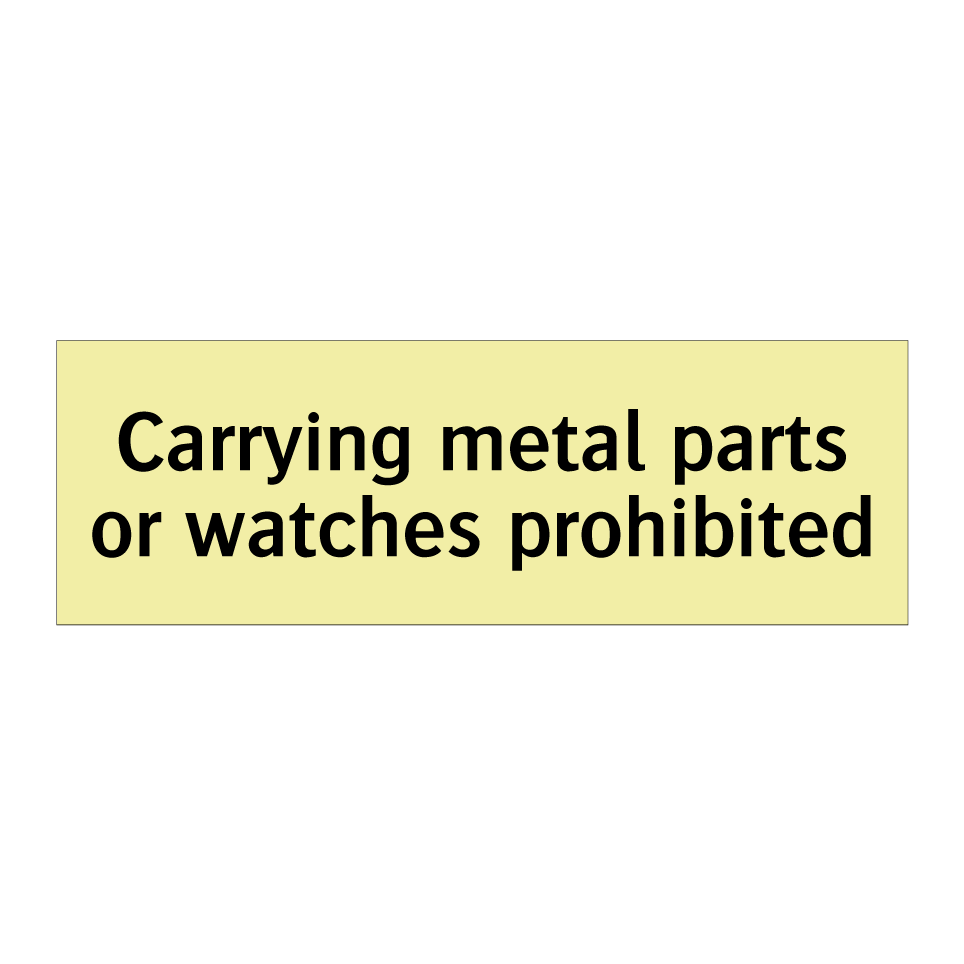Carrying metal parts or watches prohibited
