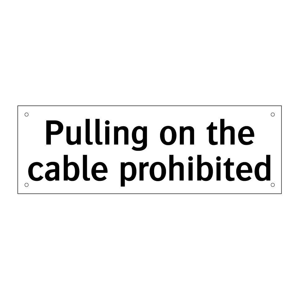 Pulling on the cable prohibited