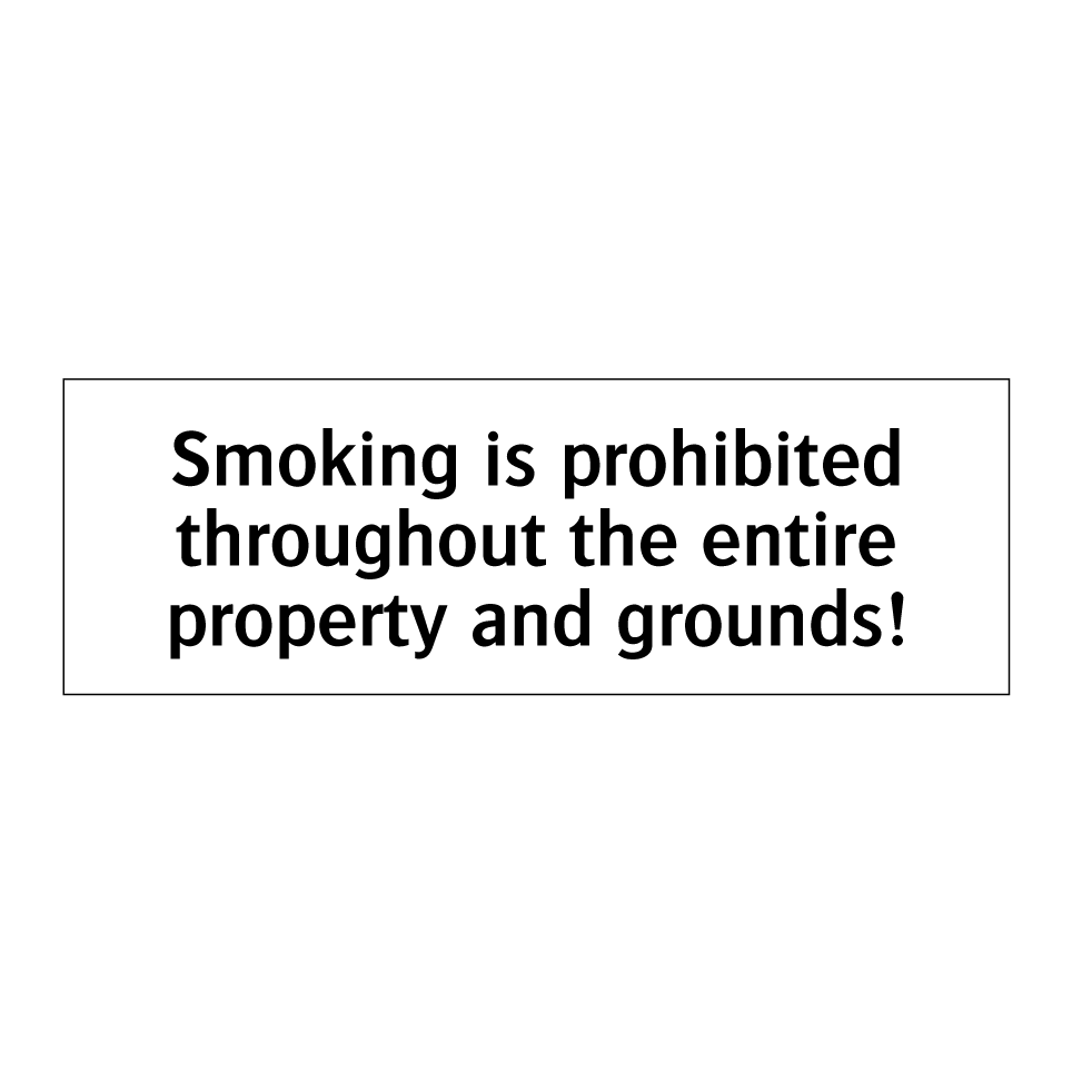 Smoking is prohibited throughout the entire property and grounds!