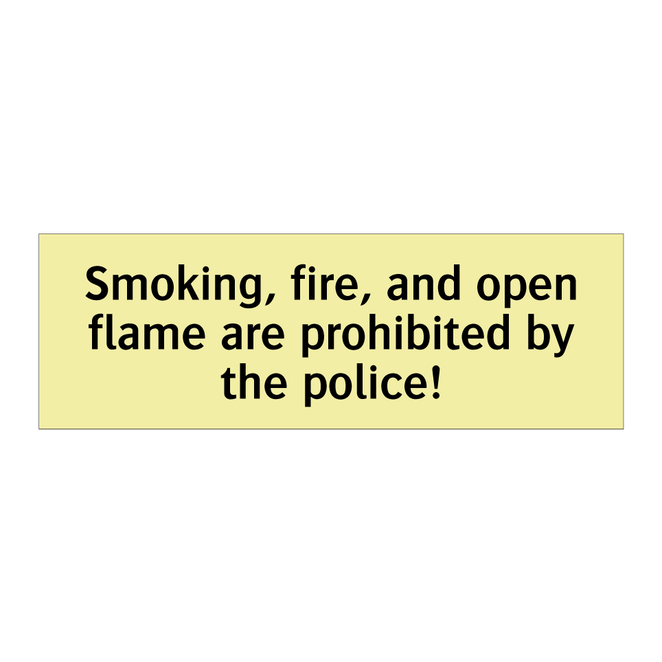 Smoking, fire, and open flame are prohibited by the police!