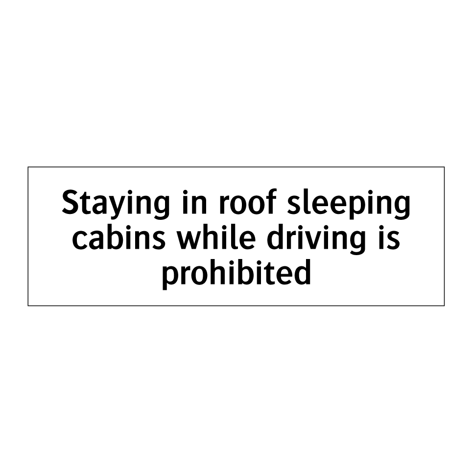 Staying in roof sleeping cabins while driving is prohibited