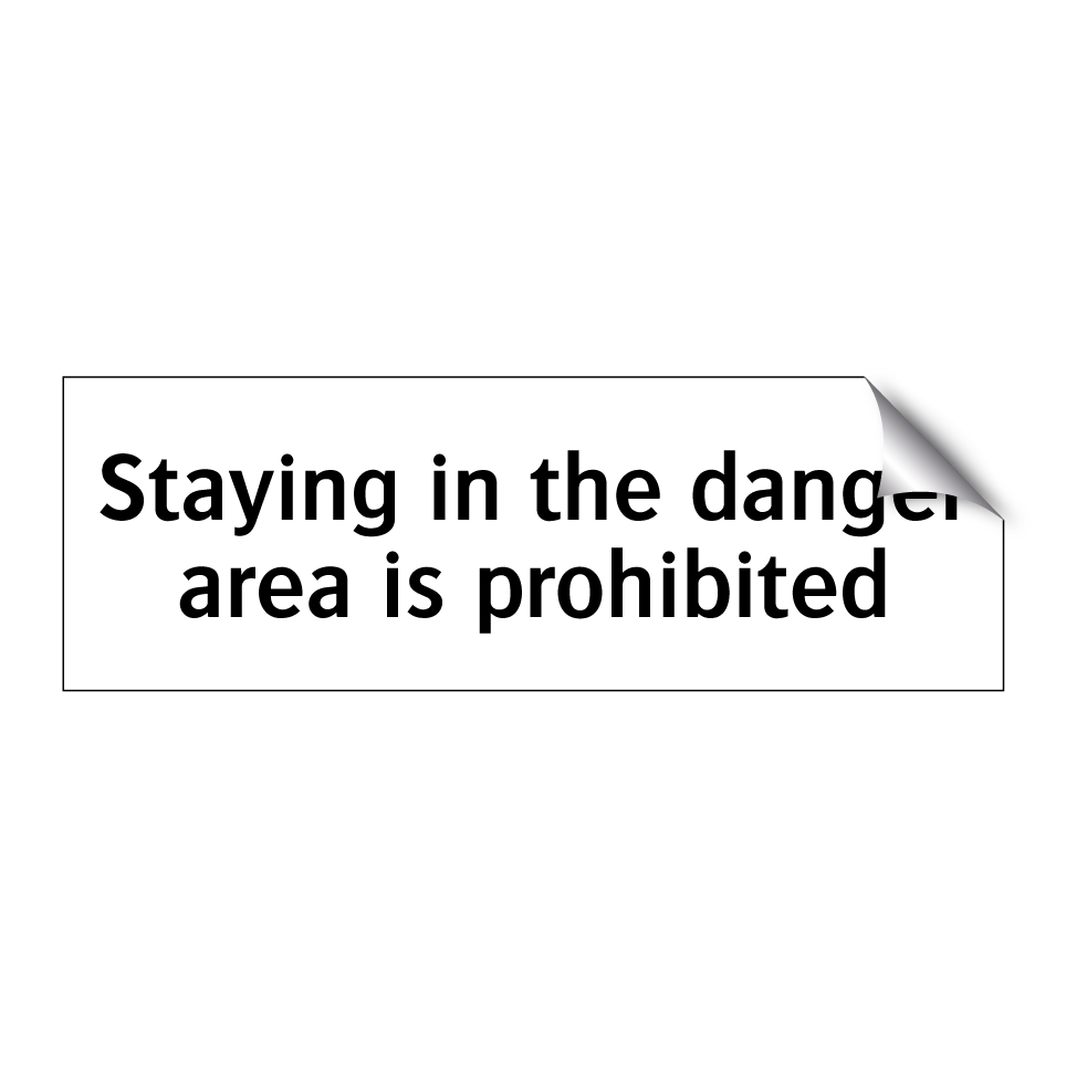 Staying in the danger area is prohibited