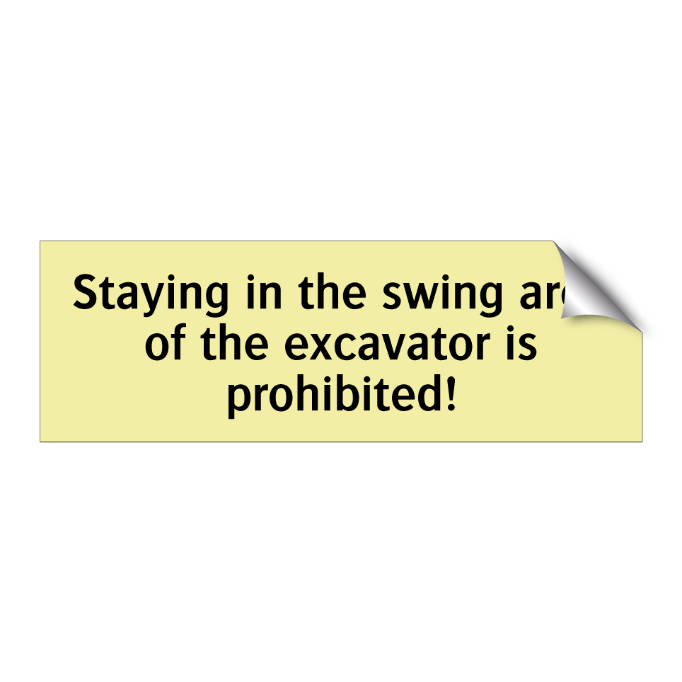 Staying in the swing area of the excavator is prohibited!