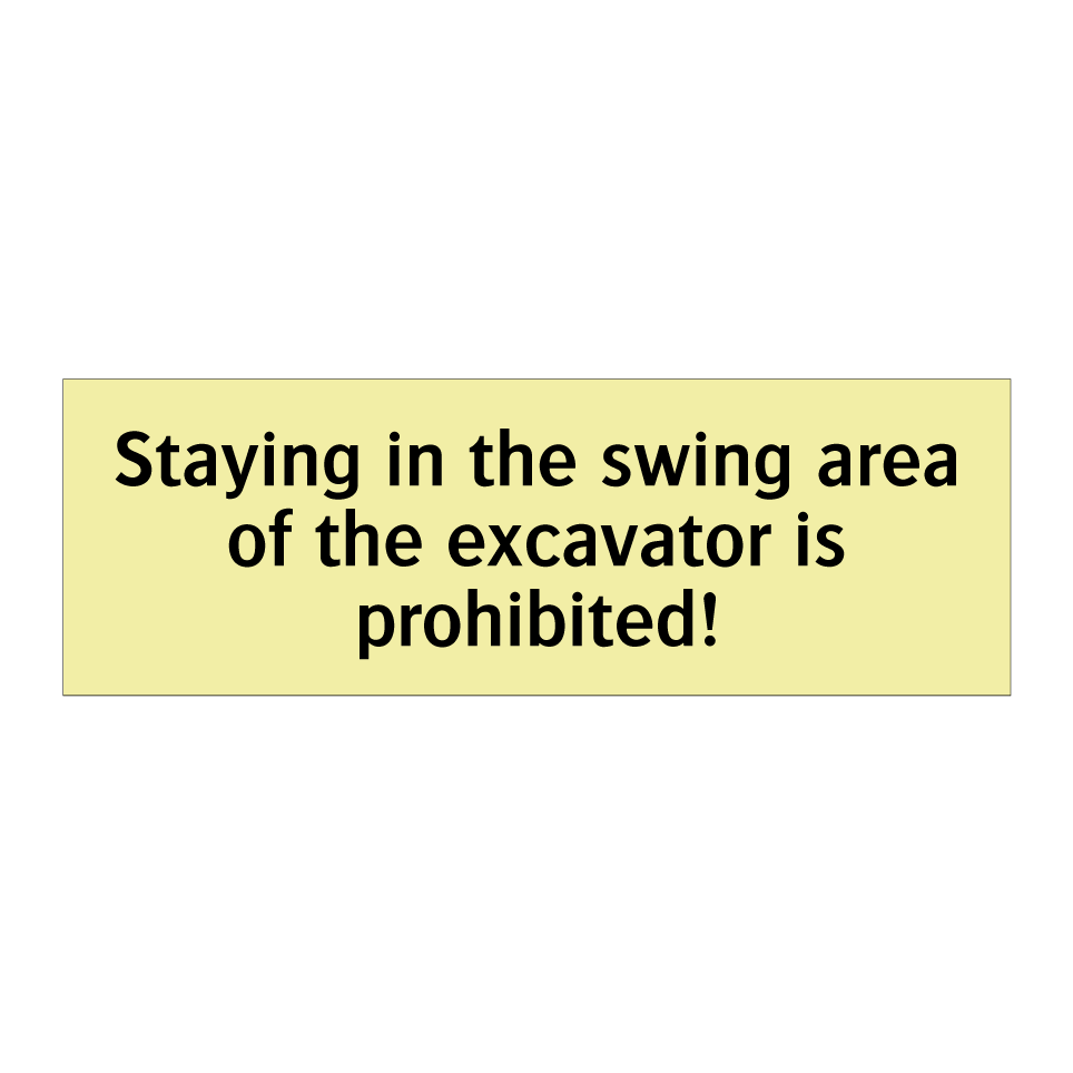 Staying in the swing area of the excavator is prohibited!