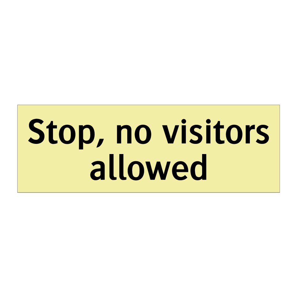 Stop, no visitors allowed