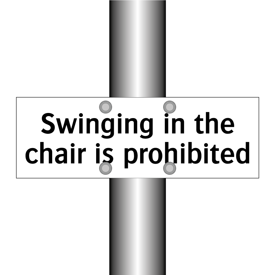 Swinging in the chair is prohibited