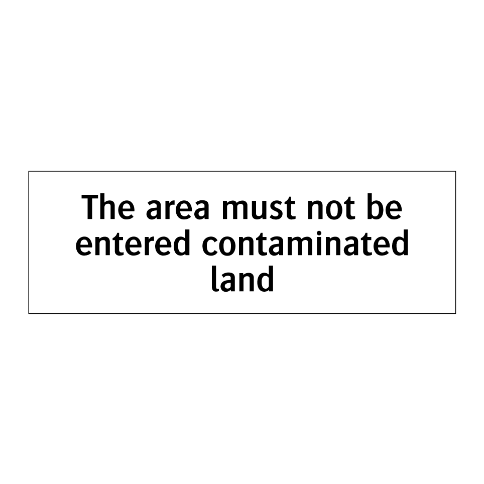 The area must not be entered contaminated land