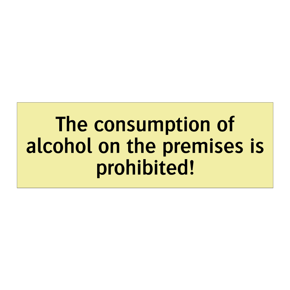 The consumption of alcohol on the premises is prohibited!