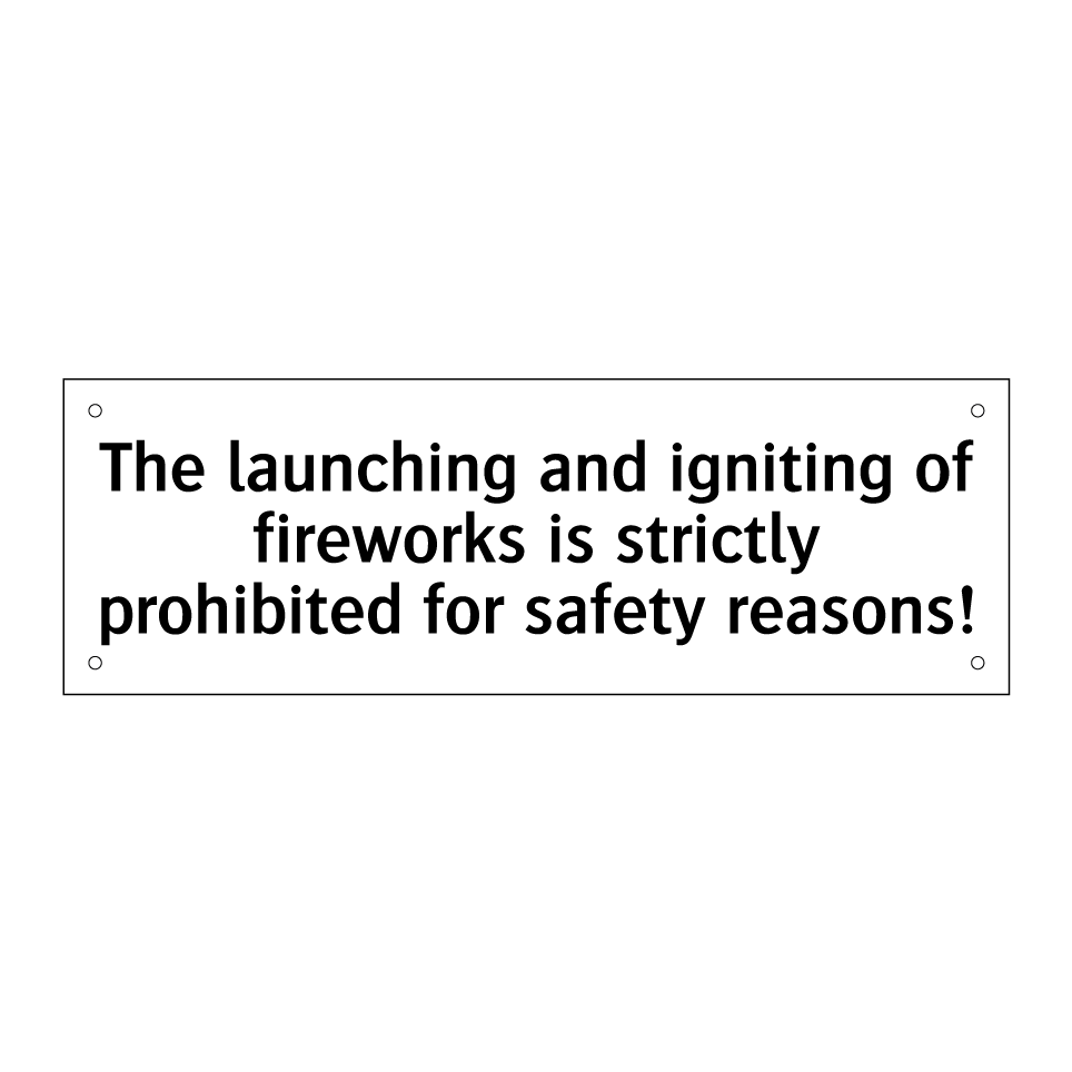 The launching and igniting of fireworks is strictly prohibited for safety reasons!