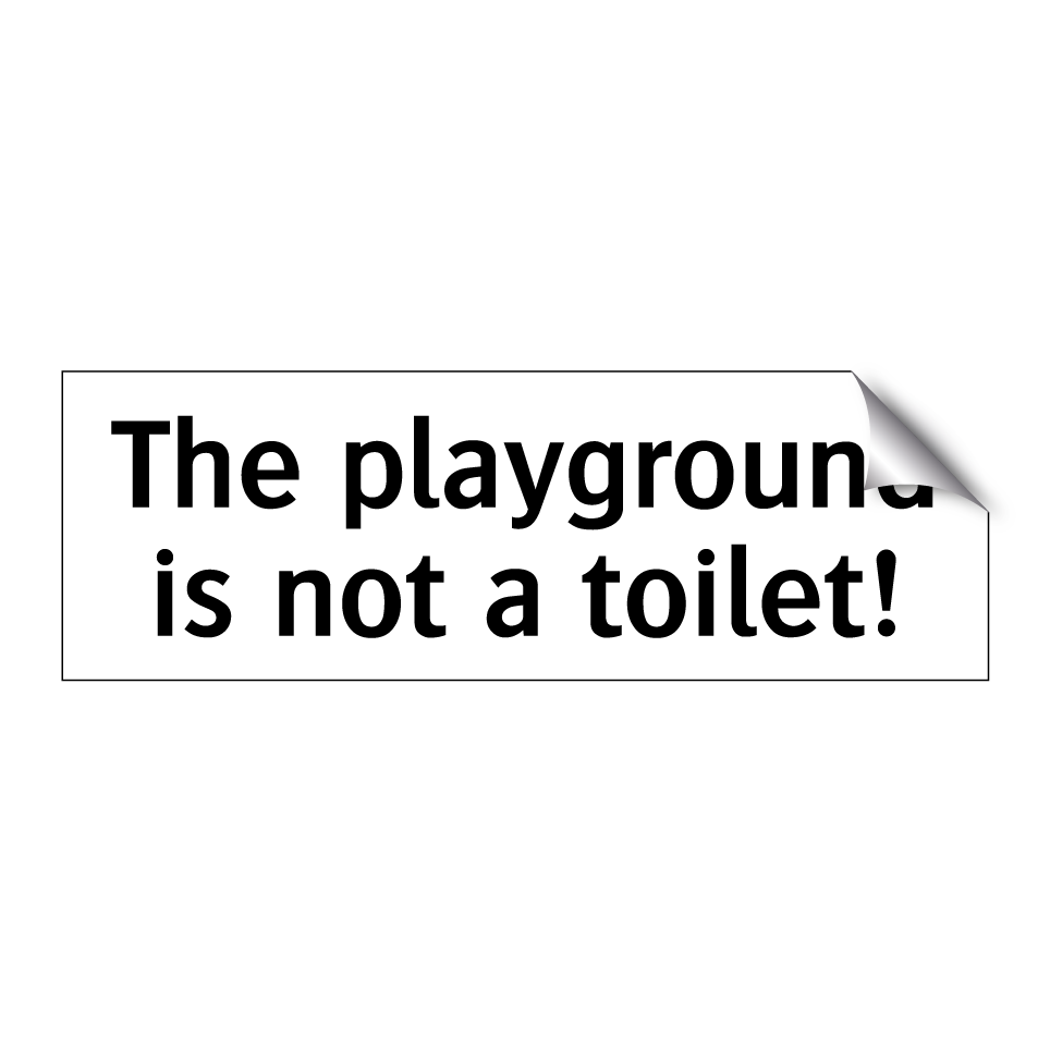 The playground is not a toilet!