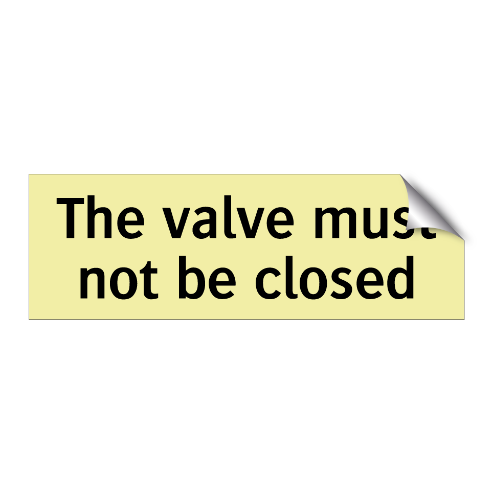 The valve must not be closed