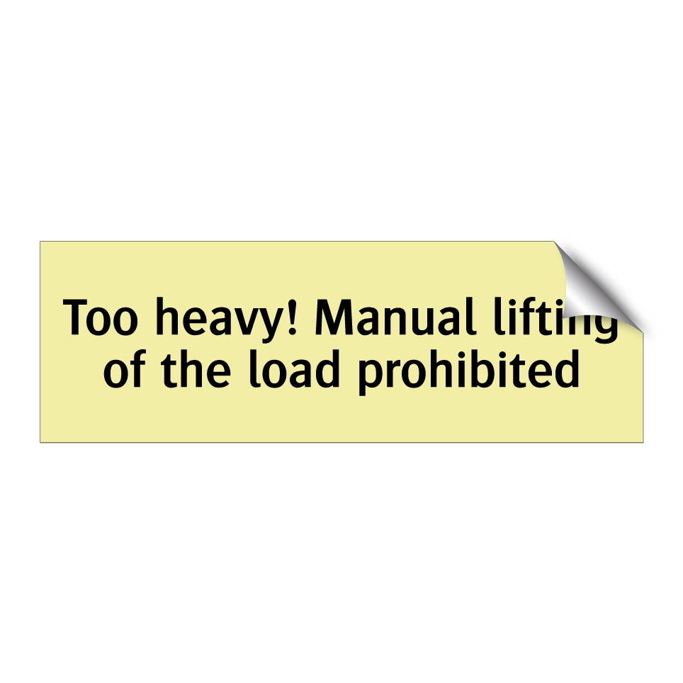 Too heavy! Manual lifting of the load prohibited