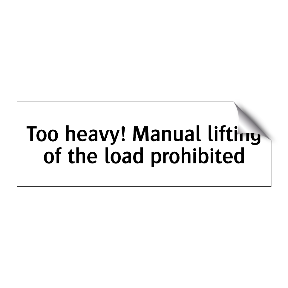 Too heavy! Manual lifting of the load prohibited
