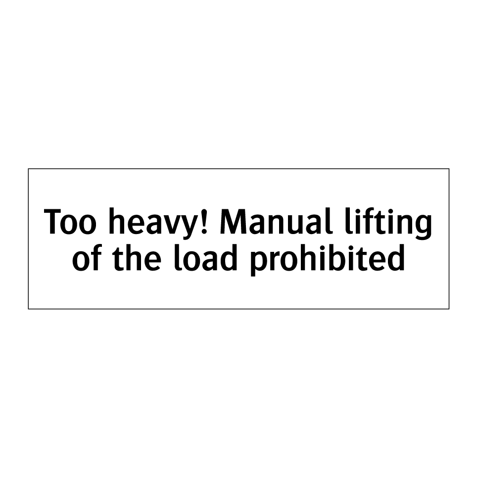 Too heavy! Manual lifting of the load prohibited