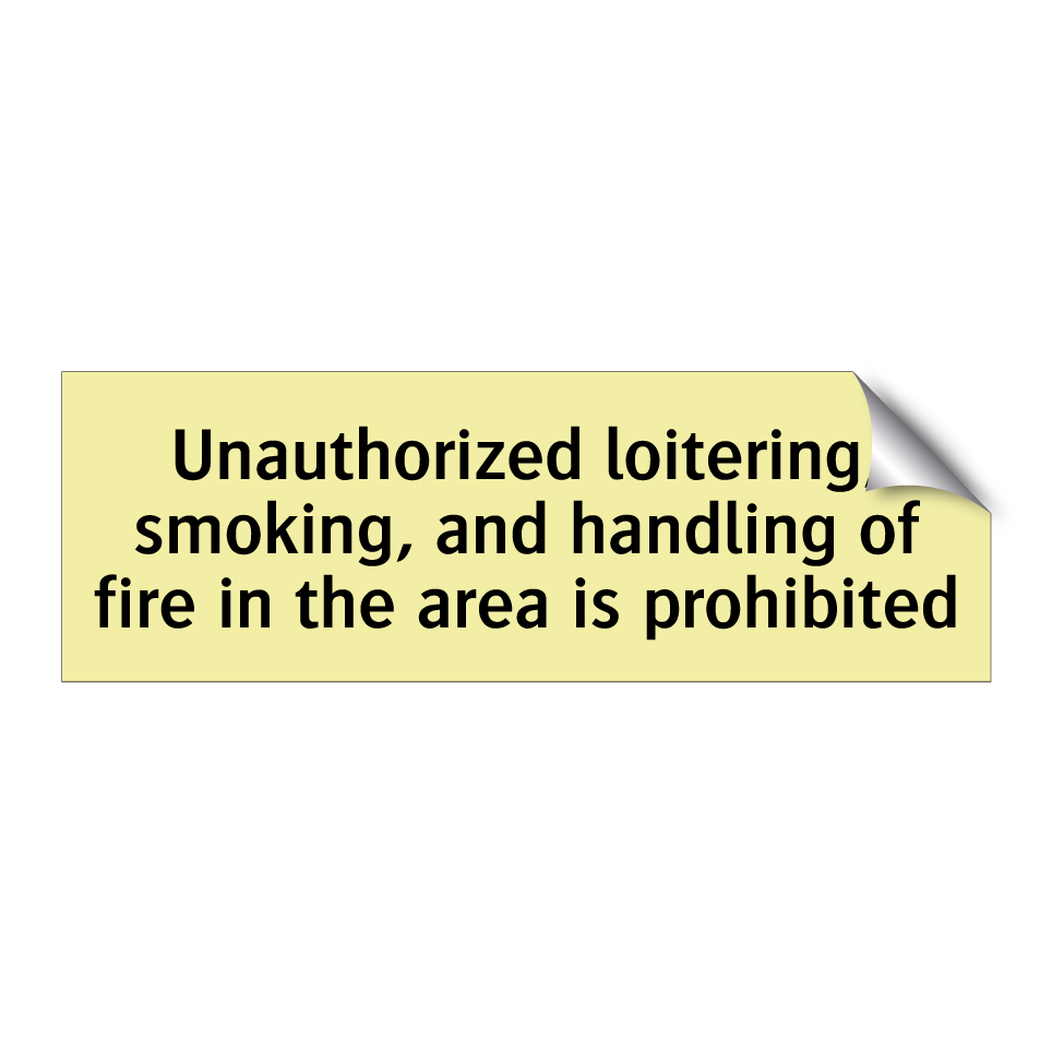 Unauthorized loitering, smoking, and handling of fire in the area is prohibited