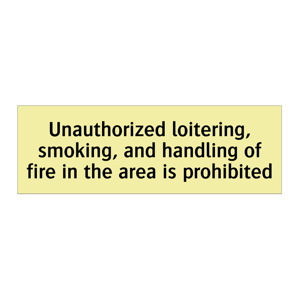 Unauthorized loitering, smoking, and handling of fire in the area is prohibited