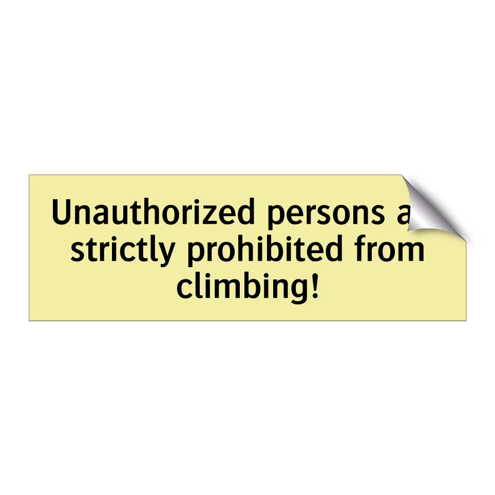 Unauthorized persons are strictly prohibited from climbing!