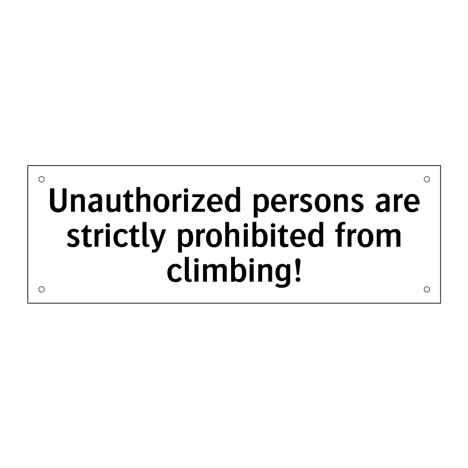 Unauthorized persons are strictly prohibited from climbing!