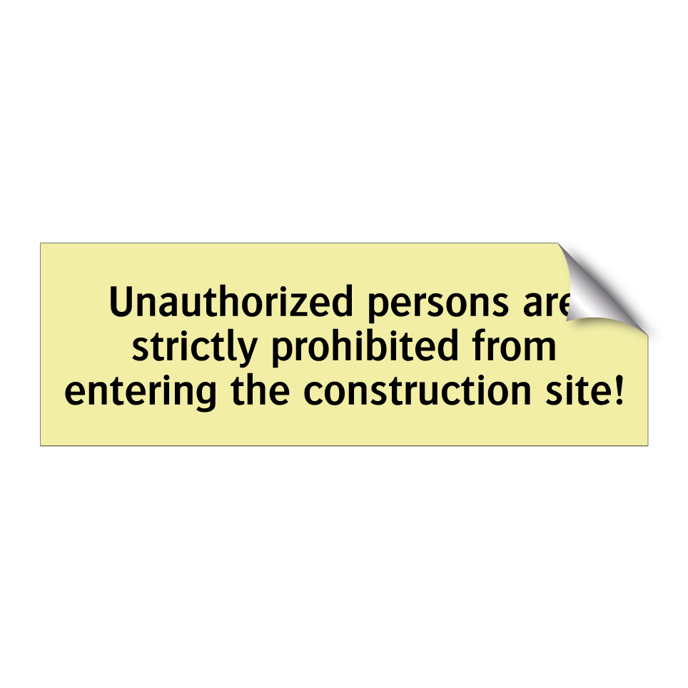 Unauthorized persons are strictly prohibited from entering the construction site!